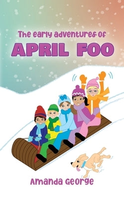 The Early Adventures of April Foo by George, Amanda