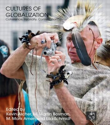 Cultures of Globalization: Coherence, Hybridity, Contestation by Archer, Kevin