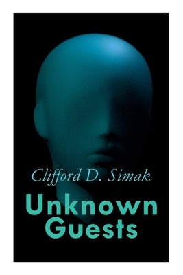 Unknown Guests: Three Alien Contact Stories: Empire, The World That Couldn't Be, Hellhounds of the Cosmos by Simak, Clifford D.