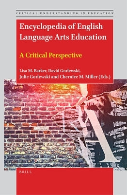 Encyclopedia of English Language Arts Education: A Critical Perspective by M. Barker, Lisa