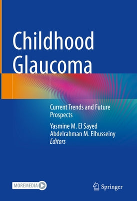 Childhood Glaucoma: Current Trends and Future Prospects by El Sayed, Yasmine M.