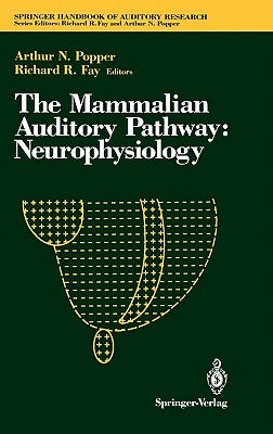The Mammalian Auditory Pathway: Neurophysiology by Fay, Richard R.