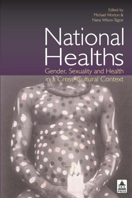 National Healths: Gender, Sexuality and Health in a Cross-Cultural Context by Worton, Michael