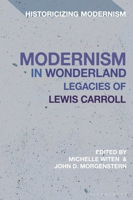 Modernism in Wonderland: Legacies of Lewis Carroll by Morgenstern, John D.