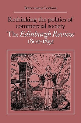 Rethinking the Politics of Commercial Society: The Edinburgh Review 1802 1832 by Fontana, Biancamaria