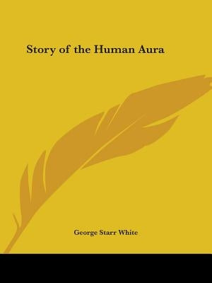 Story of the Human Aura by White, George Starr