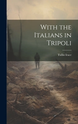 With the Italians in Tripoli by Irace, Tullio
