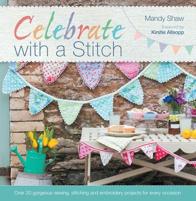 Celebrate with a Stitch: Full Book by Shaw, Mandy