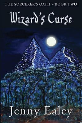 Wizard's Curse: Sorcerer's Oath Book 2 by Ealey, Jenny