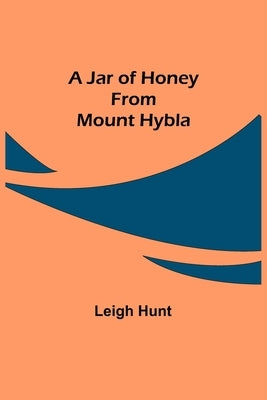 A Jar of Honey from Mount Hybla by Hunt, Leigh