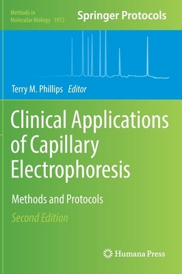 Clinical Applications of Capillary Electrophoresis: Methods and Protocols by Phillips, Terry M.