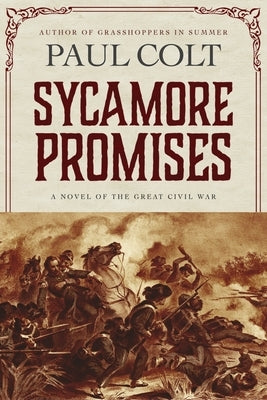 Sycamore Promises: A Novel of the Great Civil War by Colt, Paul