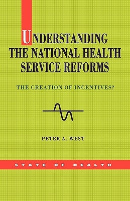 Understanding the Nhs Reforms by West, Peter A.