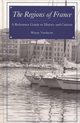 The Regions of France: A Reference Guide to History and Culture by Northcutt, M. Wayne