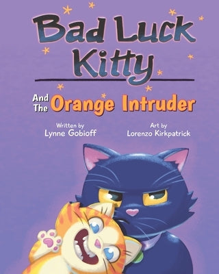 Bad Luck Kitty and the Orange Intruder by Gobioff, Lynne