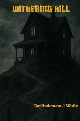 Withering Hill by White, Bartholomew J.