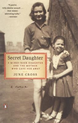 Secret Daughter: A Mixed-Race Daughter and the Mother Who Gave Her Away by Cross, June