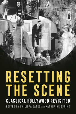 Resetting the Scene: Classical Hollywood Revisited by Gates, Philippa