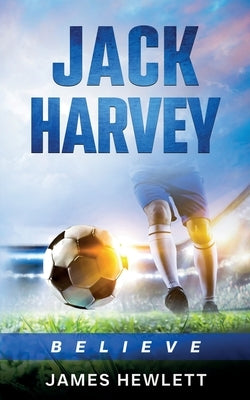 Jack Harvey: Believe by Hewlett, James