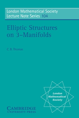Elliptic Structures on 3-Manifolds by Thomas, C. B.