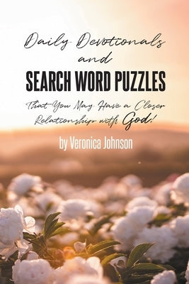 Daily Devotionals and Search Word Puzzles That You May Have a Closer Relationship with God! by Johnson, Veronica