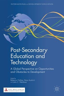 Post-Secondary Education and Technology: A Global Perspective on Opportunities and Obstacles to Development by Clothey, R.