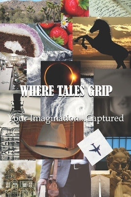 Where Tales Grip: Your Imagination...Captured by Frey, Phillip