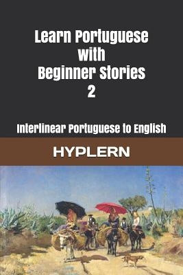 Learn Portuguese with Beginner Stories 2: Interlinear Portuguese to English by Hyplern, Bermuda Word