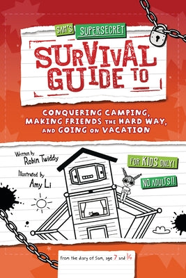 Sam's Supersecret Survival Guide to Conquering Camping, Making Friends the Hard Way, and Going on Vacation by Twiddy, Robin