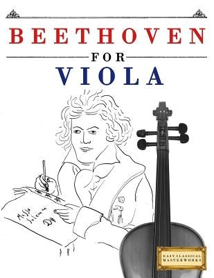 Beethoven for Viola: 10 Easy Themes for Viola Beginner Book by Easy Classical Masterworks
