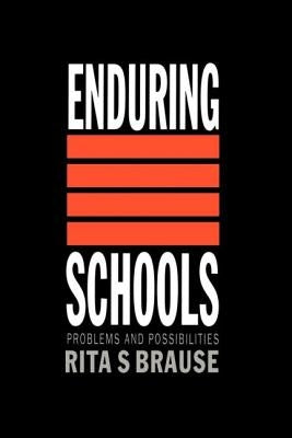 Enduring Schools: Problems And Possibilities by Brause, Rita S.