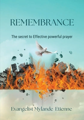 Remembrance: The Secret to Effective Powerful Prayer by Etienne, Myrlande