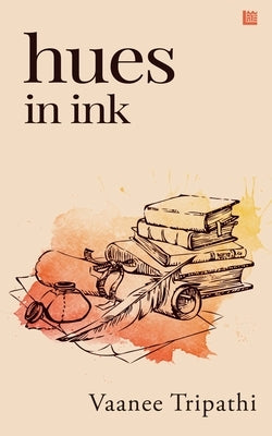 Hues in Ink by Tripathi, Vaanee