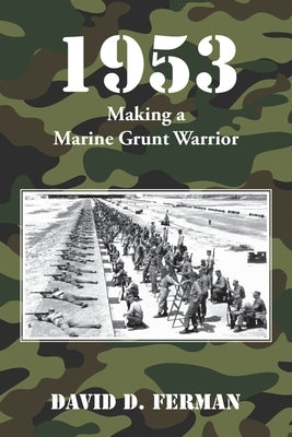 1953: Making a Marine Grunt Warrior by Ferman, David