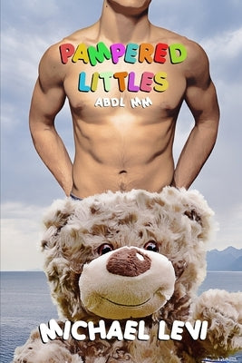 Pampered Littles: An ABDL MM Anthology by Levi, Michael