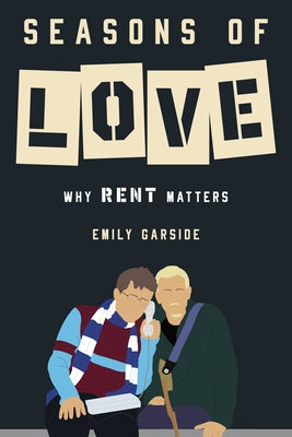 Seasons of Love: Why Rent Matters by Garside, Emily