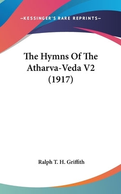 The Hymns Of The Atharva-Veda V2 (1917) by Griffith, Ralph T. H.