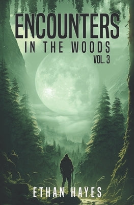 Encounters in the Woods: Volume Three by Hayes, Ethan