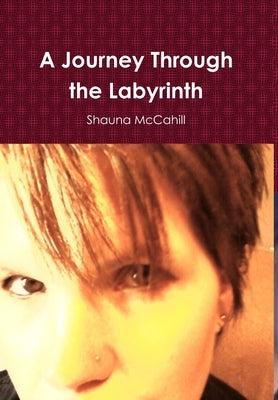 A Journey Through the Labyrinth by McCahill, Shauna