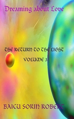 Dreaming about love-The Return to the Light volume 3 by Sorin Robert, Baicu