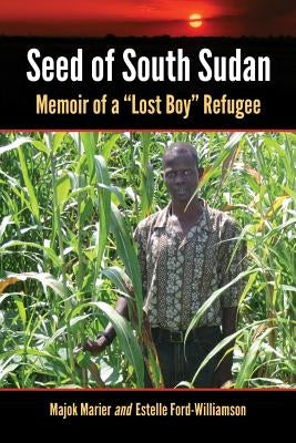 Seed of South Sudan: Memoir of a Lost Boy Refugee by Marier, Majok