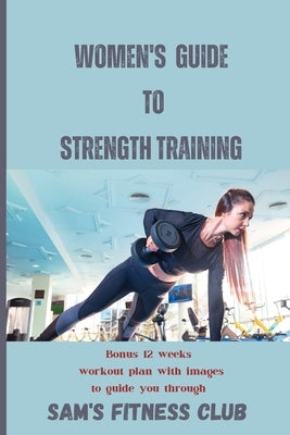 Women's Guide To Strength Training: Guide to strength Training by Club, Sam's Fitness