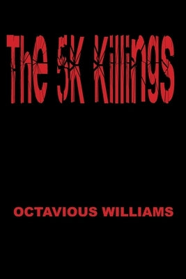 The 5K Killings by Williams, Octavious