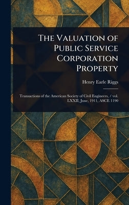 The Valuation of Public Service Corporation Property by Riggs, Henry Earle