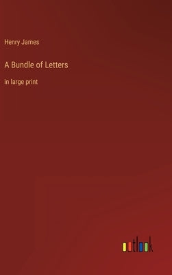 A Bundle of Letters: in large print by James, Henry