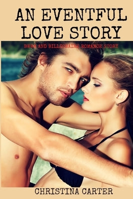 An Eventful Love Story: BWWM and Billionaire Romance Story by Carter, Christina