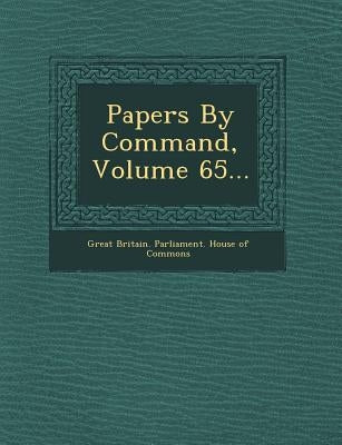 Papers by Command, Volume 65... by Great Britain Parliament House of Comm