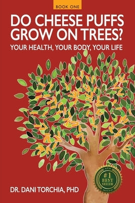 Do Cheese Puffs Grow on Trees?: Your Health, Your Body, Your Life! by Torchia, Dani