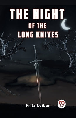 The Night of the Long Knives by Leiber Fritz