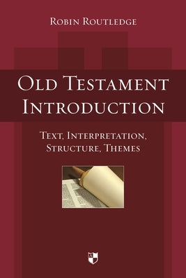 Old Testament Introduction: Text, Interpretation, Structure, Themes by Routledge, Robin